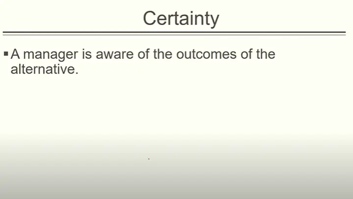 decision making conditions: certainty is one of them.